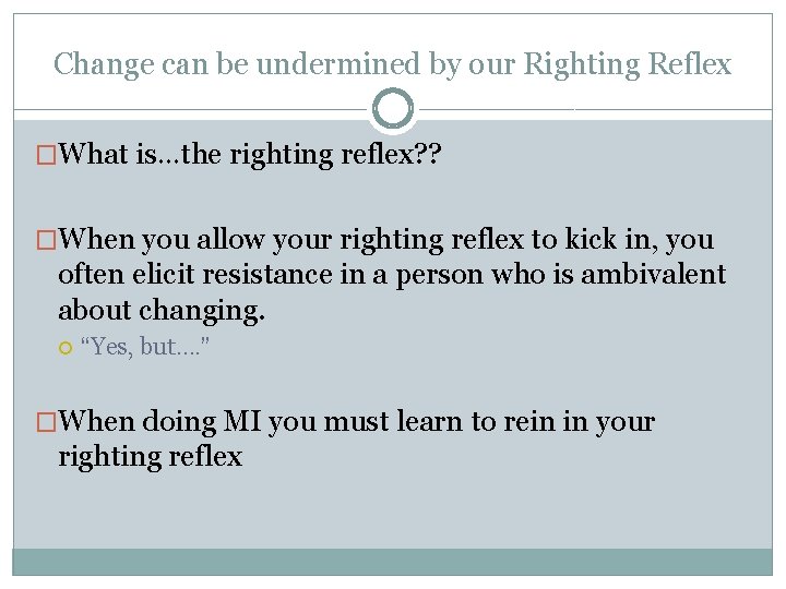 Change can be undermined by our Righting Reflex �What is…the righting reflex? ? �When