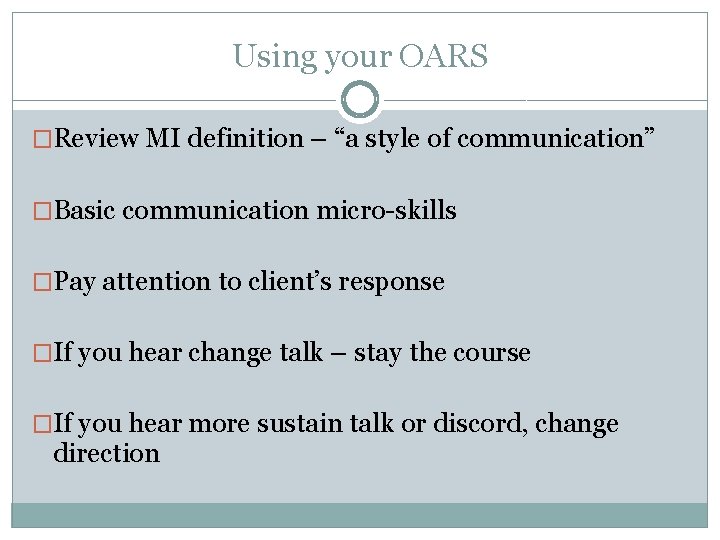 Using your OARS �Review MI definition – “a style of communication” �Basic communication micro-skills