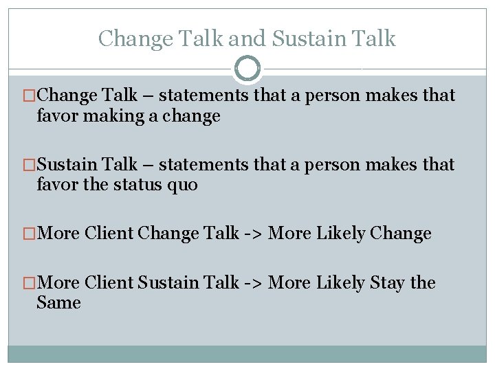Change Talk and Sustain Talk �Change Talk – statements that a person makes that