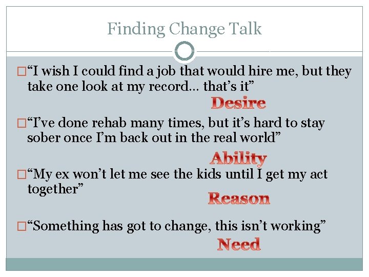 Finding Change Talk �“I wish I could find a job that would hire me,