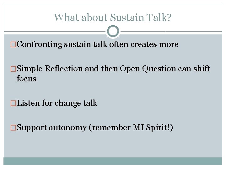 What about Sustain Talk? �Confronting sustain talk often creates more �Simple Reflection and then