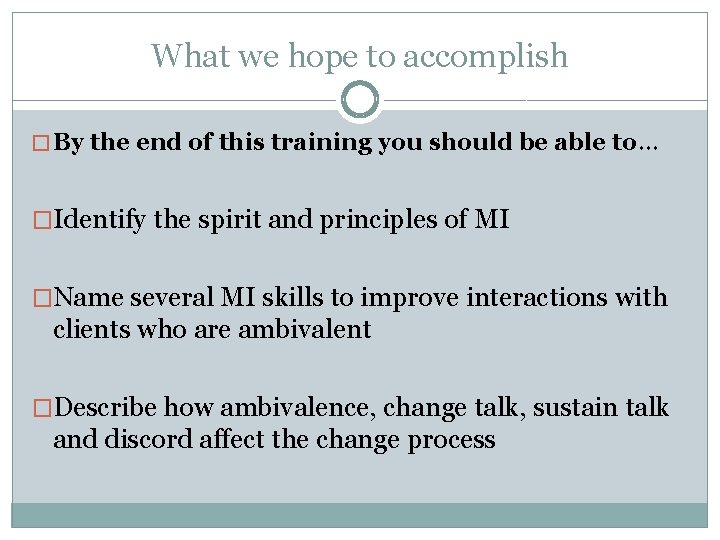 What we hope to accomplish � By the end of this training you should