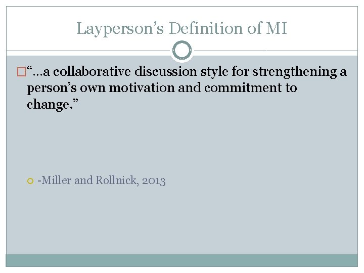 Layperson’s Definition of MI �“…a collaborative discussion style for strengthening a person’s own motivation