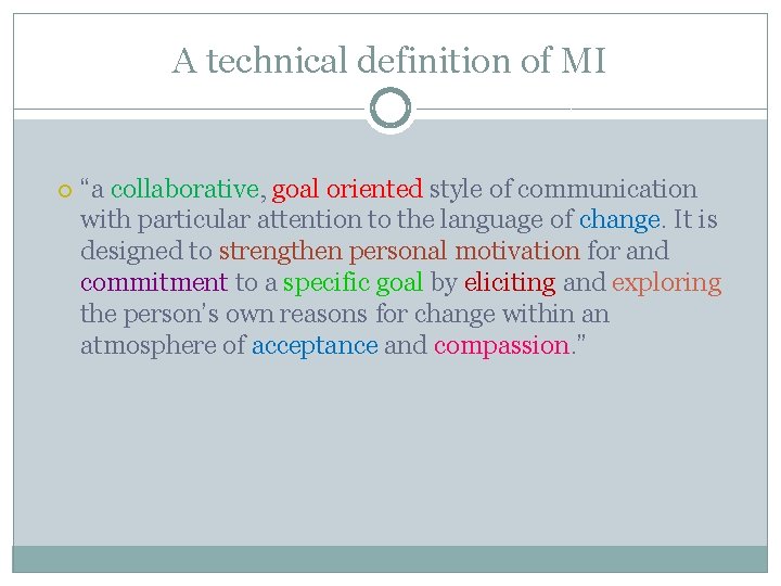A technical definition of MI “a collaborative, goal oriented style of communication with particular
