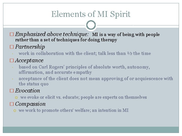 Elements of MI Spirit � Emphasized above technique: MI is a way of being