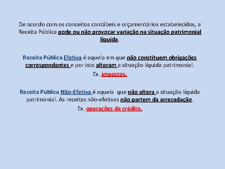 De acordo com os conceitos contábeis e orçamentários estabelecidos, a Receita Pública pode ou