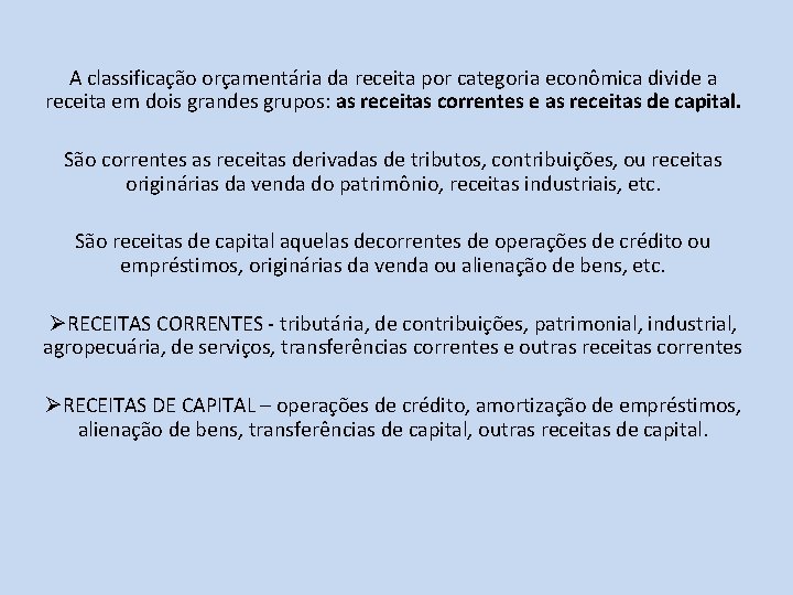 A classificação orçamentária da receita por categoria econômica divide a receita em dois grandes