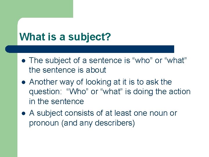 What is a subject? l l l The subject of a sentence is “who”