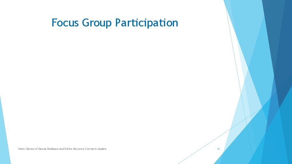 Focus Group Participation State Library of Kansas Database and Online Resource Contracts Update 16