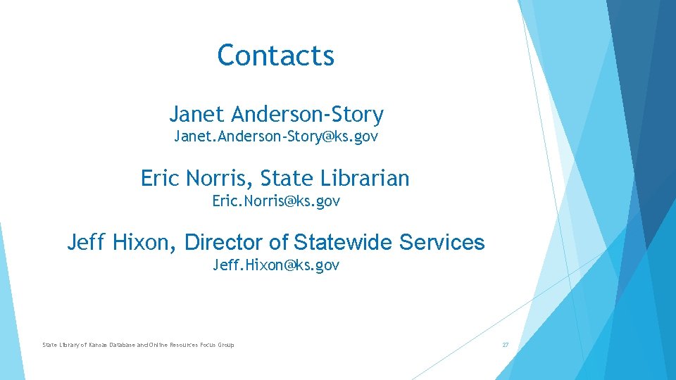 Contacts Janet Anderson-Story Janet. Anderson-Story@ks. gov Eric Norris, State Librarian Eric. Norris@ks. gov Jeff