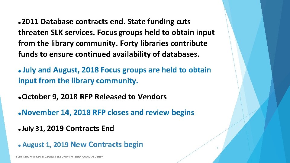 2011 Database contracts end. State funding cuts threaten SLK services. Focus groups held to