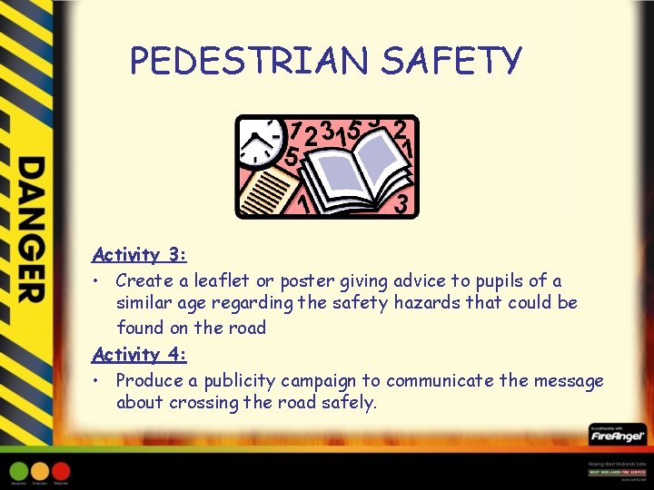 PEDESTRIAN SAFETY Activity 3: • Create a leaflet or poster giving advice to pupils