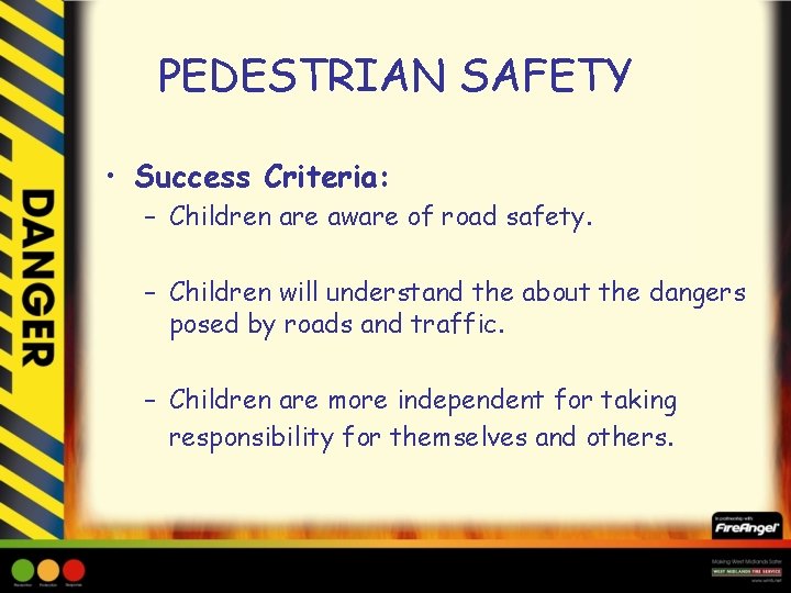 PEDESTRIAN SAFETY • Success Criteria: – Children are aware of road safety. – Children