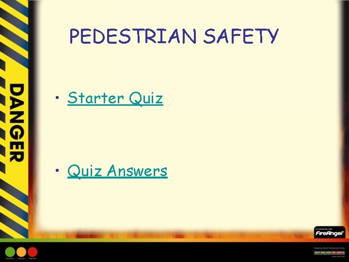 PEDESTRIAN SAFETY • Starter Quiz • Quiz Answers 