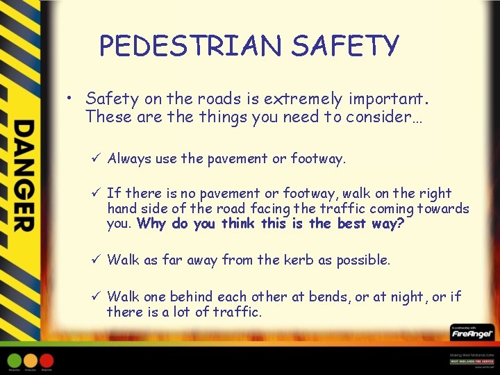PEDESTRIAN SAFETY • Safety on the roads is extremely important. These are things you