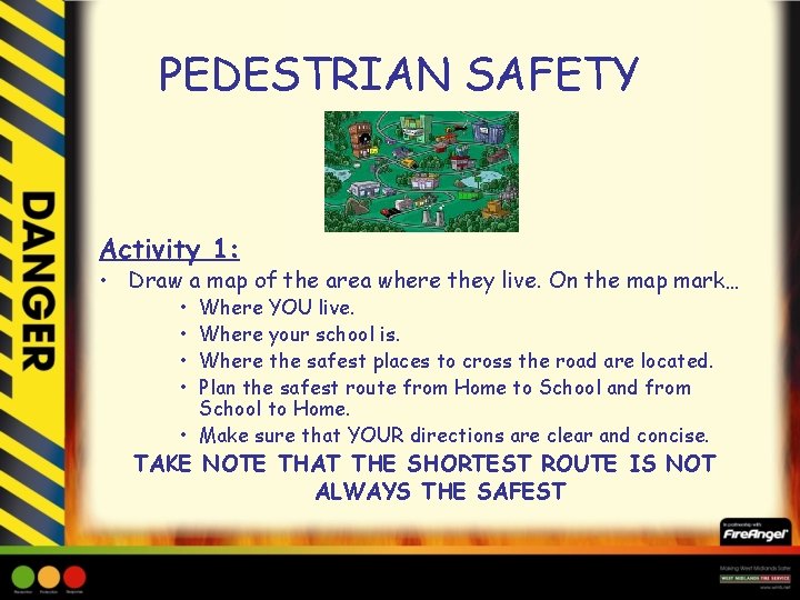 PEDESTRIAN SAFETY Activity 1: • Draw a map of the area where they live.