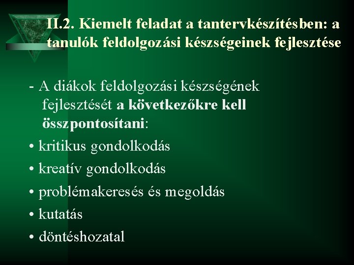 II. 2. Kiemelt feladat a tantervkészítésben: a tanulók feldolgozási készségeinek fejlesztése - A diákok