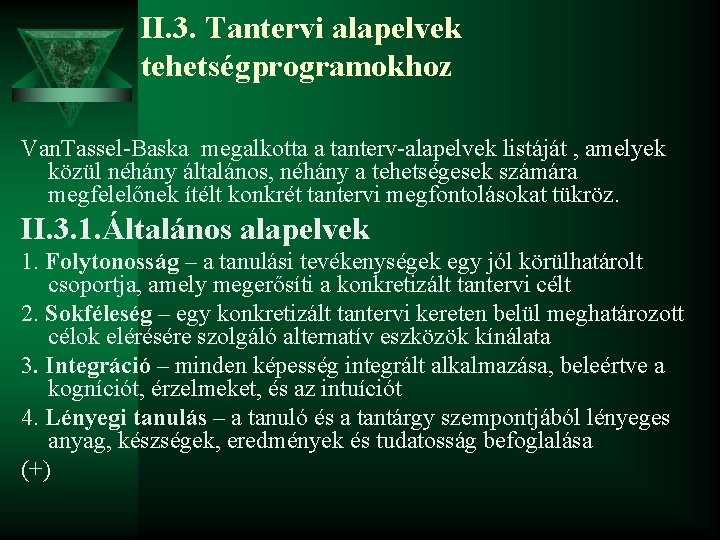 II. 3. Tantervi alapelvek tehetségprogramokhoz Van. Tassel-Baska megalkotta a tanterv-alapelvek listáját , amelyek közül