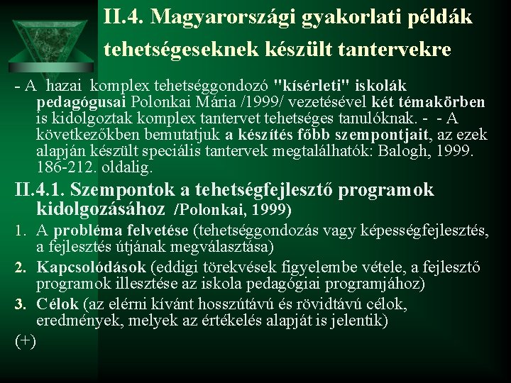 II. 4. Magyarországi gyakorlati példák tehetségeseknek készült tantervekre - A hazai komplex tehetséggondozó "kísérleti"