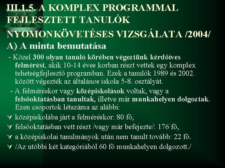 III. 1. 5. A KOMPLEX PROGRAMMAL FEJLESZTETT TANULÓK NYOMONKÖVETÉSES VIZSGÁLATA /2004/ A) A minta