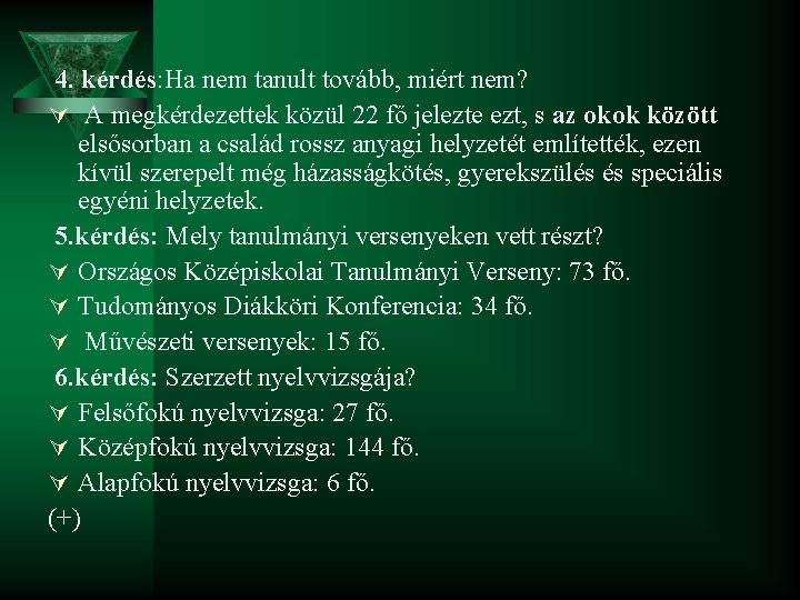 4. kérdés: Ha nem tanult tovább, miért nem? Ú A megkérdezettek közül 22 fő