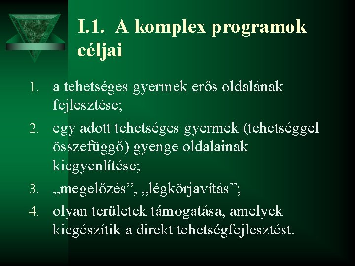 I. 1. A komplex programok céljai 1. a tehetséges gyermek erős oldalának fejlesztése; 2.