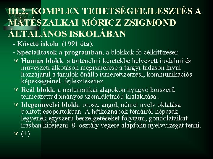 III. 2. KOMPLEX TEHETSÉGFEJLESZTÉS A MÁTÉSZALKAI MÓRICZ ZSIGMOND ÁLTALÁNOS ISKOLÁBAN - Követő iskola (1991