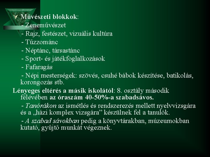 Ú Művészeti blokkok: - Zeneművészet - Rajz, festészet, vizuális kultúra - Tűzzománc - Néptánc,