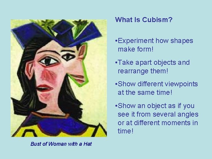 What Is Cubism? • Experiment how shapes make form! • Take apart objects and