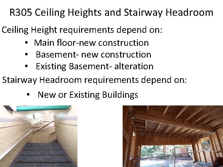 R 305 Ceiling Heights and Stairway Headroom Ceiling Height requirements depend on: • Main