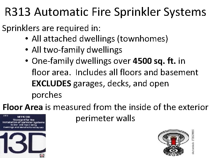 R 313 Automatic Fire Sprinkler Systems Sprinklers are required in: • All attached dwellings