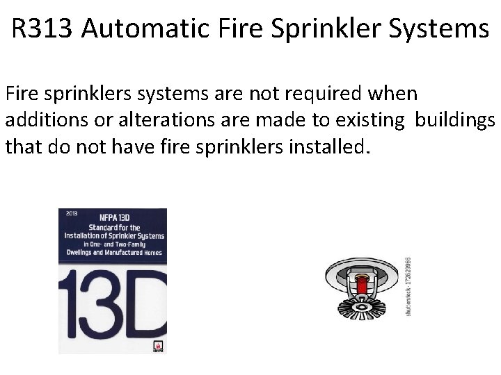 R 313 Automatic Fire Sprinkler Systems Fire sprinklers systems are not required when additions