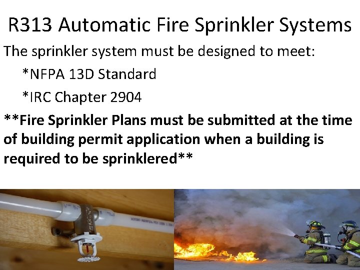 R 313 Automatic Fire Sprinkler Systems The sprinkler system must be designed to meet:
