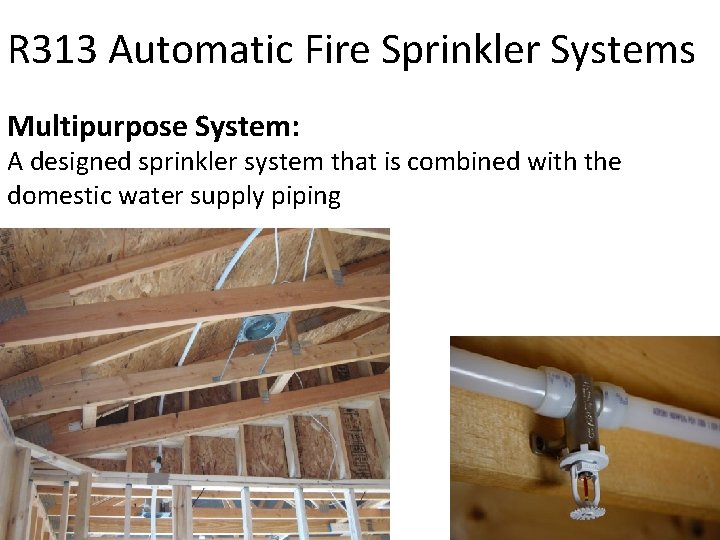 R 313 Automatic Fire Sprinkler Systems Multipurpose System: A designed sprinkler system that is
