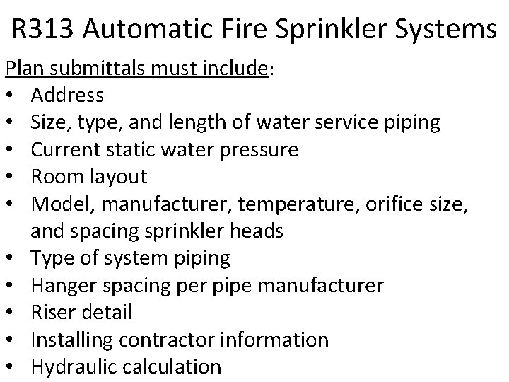 R 313 Automatic Fire Sprinkler Systems Plan submittals must include: • Address • Size,