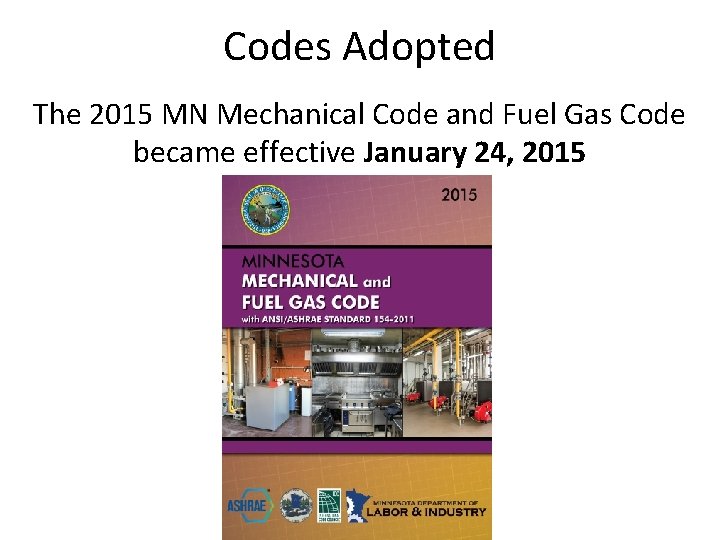 Codes Adopted The 2015 MN Mechanical Code and Fuel Gas Code became effective January