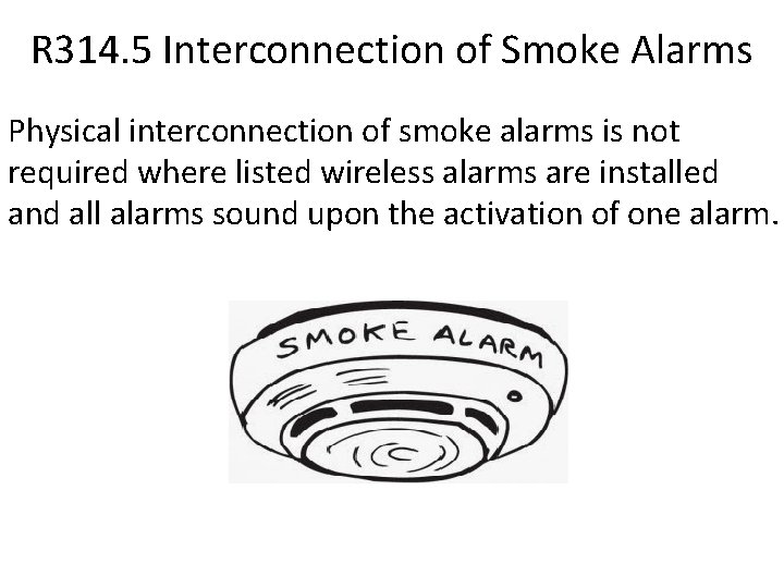 R 314. 5 Interconnection of Smoke Alarms Physical interconnection of smoke alarms is not