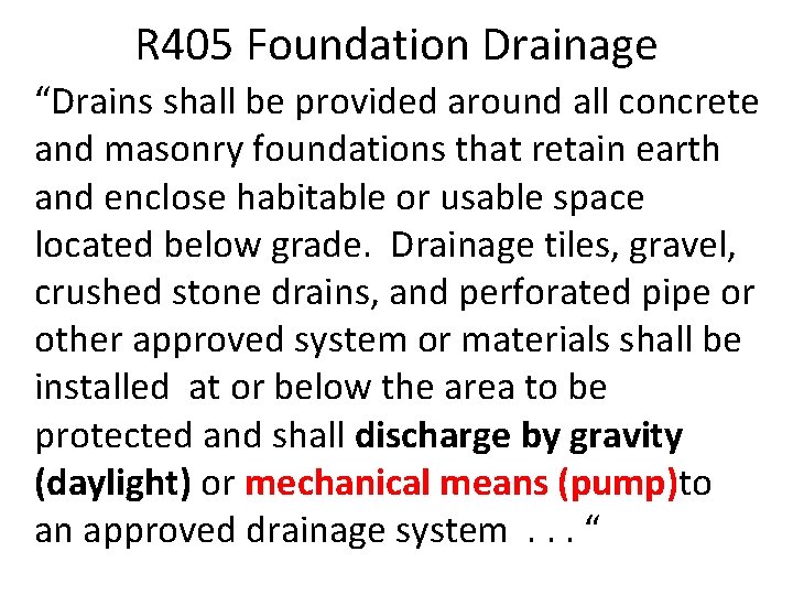 R 405 Foundation Drainage “Drains shall be provided around all concrete and masonry foundations