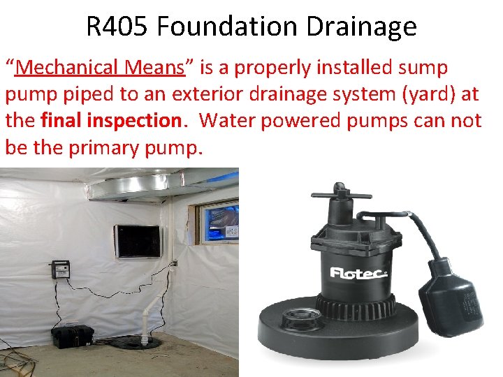 R 405 Foundation Drainage “Mechanical Means” is a properly installed sump piped to an