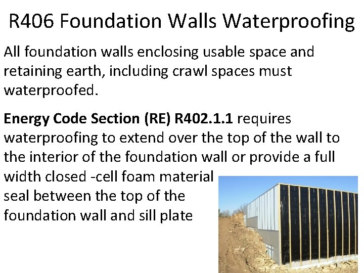 R 406 Foundation Walls Waterproofing All foundation walls enclosing usable space and retaining earth,
