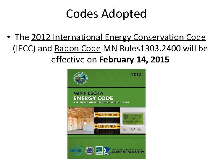 Codes Adopted • The 2012 International Energy Conservation Code (IECC) and Radon Code MN