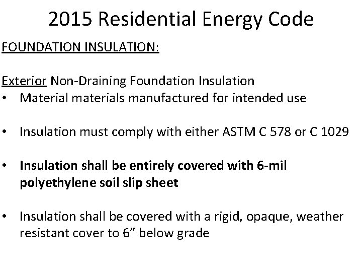 2015 Residential Energy Code FOUNDATION INSULATION: Exterior Non-Draining Foundation Insulation • Material materials manufactured