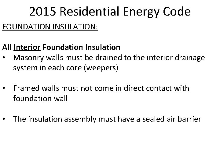 2015 Residential Energy Code FOUNDATION INSULATION: All Interior Foundation Insulation • Masonry walls must