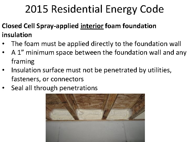 2015 Residential Energy Code Closed Cell Spray-applied interior foam foundation insulation • The foam