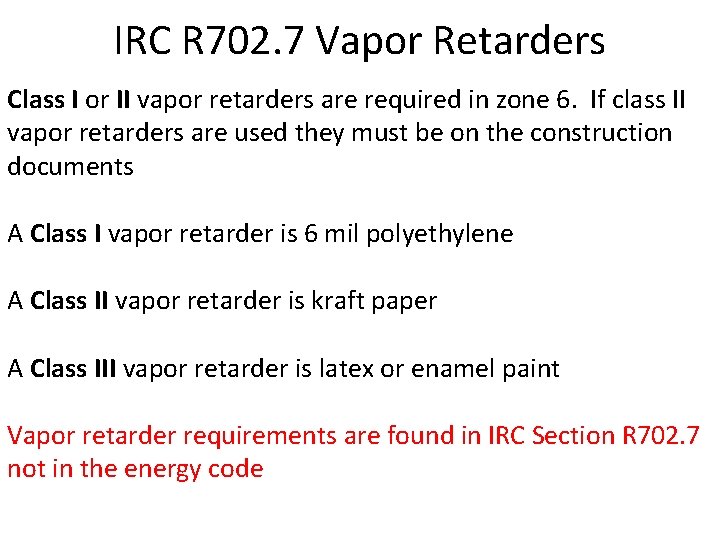 IRC R 702. 7 Vapor Retarders Class I or II vapor retarders are required