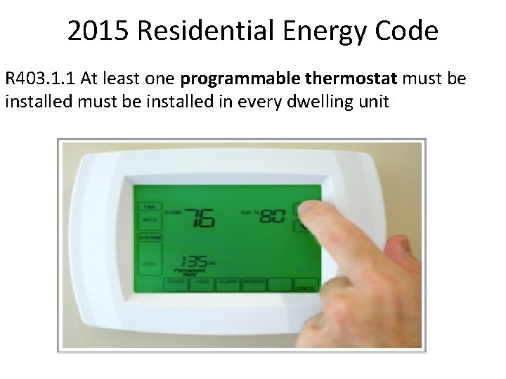 2015 Residential Energy Code R 403. 1. 1 At least one programmable thermostat must