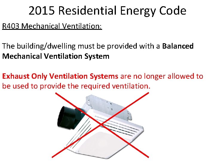 2015 Residential Energy Code R 403 Mechanical Ventilation: The building/dwelling must be provided with