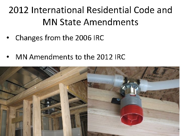 2012 International Residential Code and MN State Amendments • Changes from the 2006 IRC