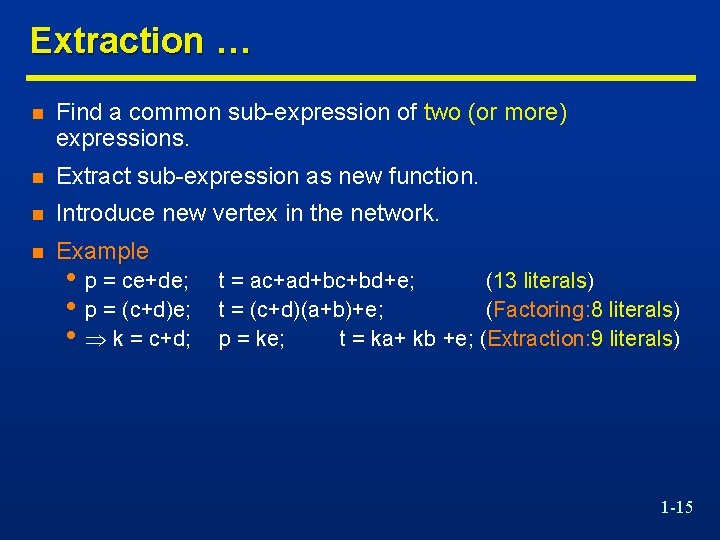 Extraction … n Find a common sub-expression of two (or more) expressions. n Extract