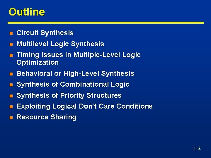 Outline n Circuit Synthesis n Multilevel Logic Synthesis n Timing Issues in Multiple-Level Logic